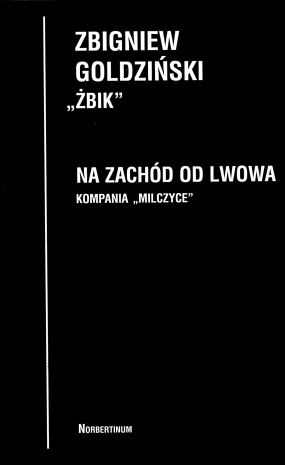 Na zach&oacute;d od Lwowa. Kompania &bdquo;Milczyce&rdquo;. Kwiecień&ndash;sierpień 1944